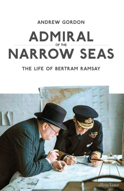 Cover for Andrew Gordon · Admiral of the Narrow Seas: The Life of Bertram Ramsay (Hardcover Book) (2025)