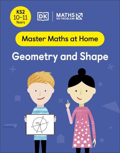 Maths — No Problem! Geometry and Shape, Ages 10-11 (Key Stage 2) - Master Maths At Home - Maths â€” No Problem! - Boeken - Dorling Kindersley Ltd - 9780241539521 - 5 mei 2022