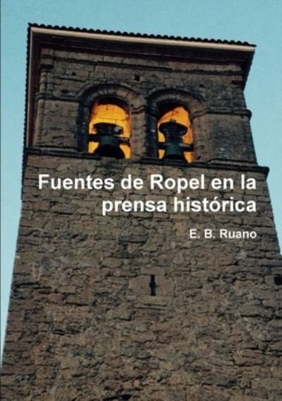 Cover for E. B. Ruano · Fuentes de Ropel en la prensa histórica (Paperback Book) (2018)