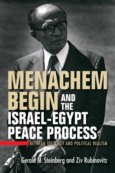 Cover for Gerald M. Steinberg · Menachem Begin and the Israel-Egypt Peace Process : Between Ideology and Political Realism (Hardcover bog) (2019)
