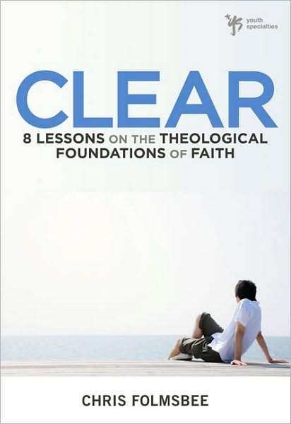 Cover for Chris Folmsbee · Clear: 8 Lessons on the Theological Foundations of Faith (Paperback Book) (2010)