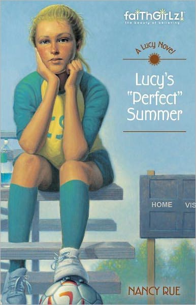 Cover for Nancy Rue · Lucy's Perfect Summer - Faithgirlz / A Lucy Novel (Paperback Book) (2009)