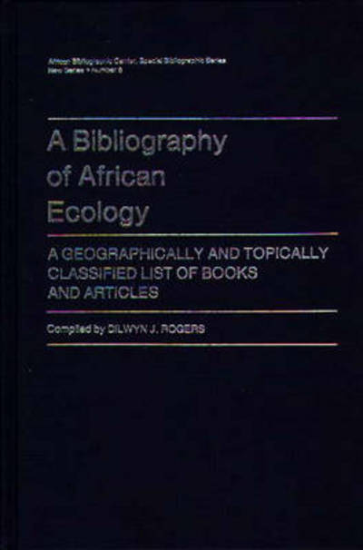 Cover for Dilwyn J Rogers · A Bibliography of African Ecology: A Geographically and Topically Classified List of Books and Articles - African Special Bibliographic Series (Hardcover Book) (1979)