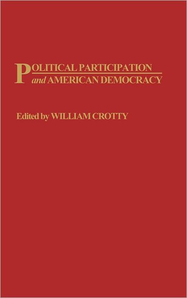 Cover for William Crotty · Political Participation and American Democracy (Hardcover Book) (1991)