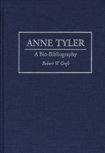 Cover for Robert W. Croft · Anne Tyler: A Bio-Bibliography - Bio-Bibliographies in American Literature (Hardcover Book) [Annotated edition] (1995)