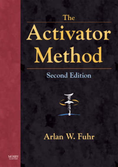 Cover for Fuhr, Arlan W. (President, National Institute of Chiropractic Research; Senior Member, International Society for the Study of the Lumbar Spine; Co-Founder and CEO, Activator Methods, Inc., Phoenix, AZ, USA) · The Activator Method (Hardcover Book) (2008)