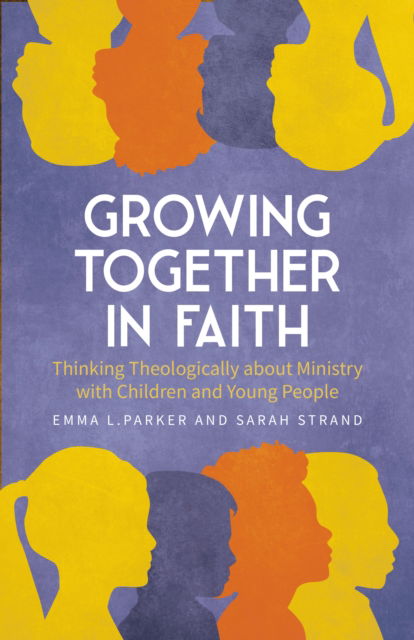 Cover for Emma Parker · Growing Together in Faith: Thinking Theologically about Ministry with Children and Young People (Paperback Book) (2025)