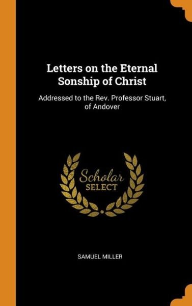 Cover for Samuel Miller · Letters on the Eternal Sonship of Christ (Hardcover Book) (2018)