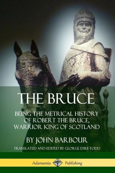 Cover for John Barbour · The Bruce Being the Metrical History of Robert the Bruce, Warrior King of Scotland (Pocketbok) (2019)