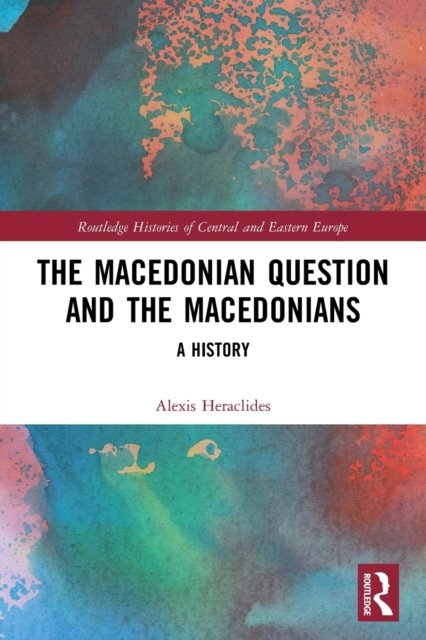 Cover for Heraclides, Alexis (Panteion University, Greece) · The Macedonian Question and the Macedonians: A History - Routledge Histories of Central and Eastern Europe (Paperback Bog) (2022)