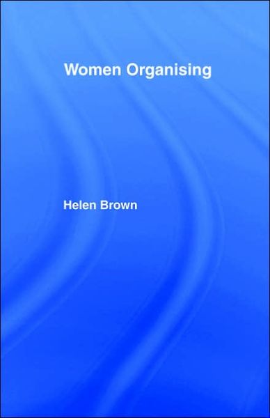 Women Organising - Helen Brown - Bücher - Taylor & Francis Ltd - 9780415048521 - 11. November 2004