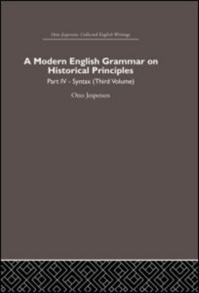 A Modern English Grammar on Historical Principles: Volume 4. Syntax (third volume) - Otto Jespersen - Otto Jespersen - Books - Taylor & Francis Ltd - 9780415402521 - October 16, 2006