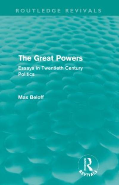 Cover for Max Beloff · The Great Powers (Routledge Revivals): Essays in Twentieth Century Politics - Routledge Revivals (Paperback Book) (2009)