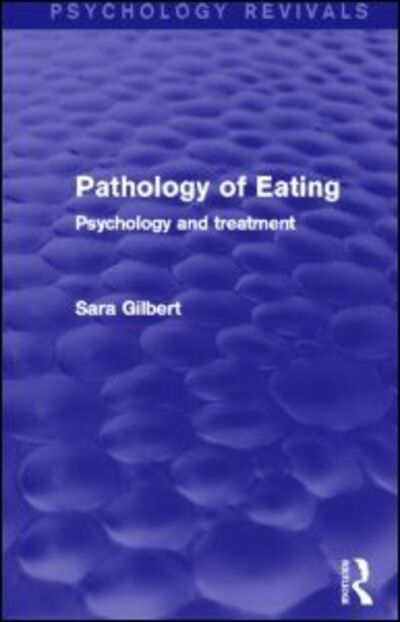 Cover for Sara Gilbert · Pathology of Eating (Psychology Revivals): Psychology and Treatment - Psychology Revivals (Paperback Book) (2014)