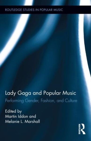 Martin Iddon · Lady Gaga and Popular Music: Performing Gender, Fashion, and Culture - Routledge Studies in Popular Music (Inbunden Bok) (2014)