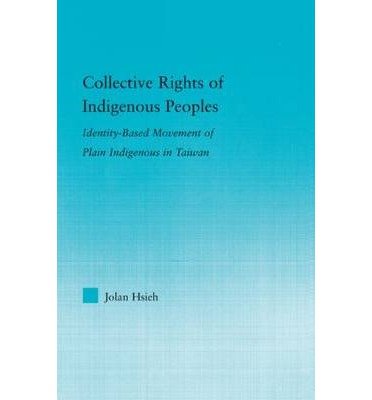 Cover for Jolan Hsieh · Collective Rights of Indigenous Peoples: Identity-Based Movement of Plain Indigenous in Taiwan - Indigenous Peoples and Politics (Paperback Bog) (2010)