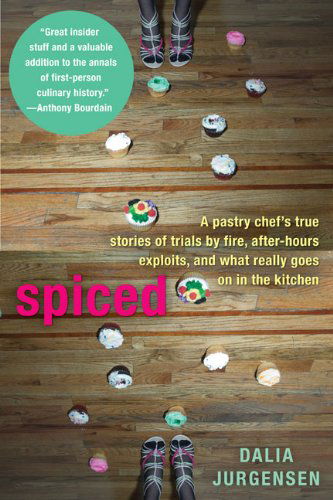 Cover for Dalia Jurgensen · Spiced: A Pastry Chef's True Stories of Trails by Fire, After-Hours Exploits, and What Really Goes on in the Kitchen (Paperback Book) (2010)