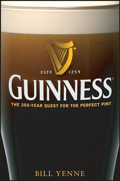 Cover for Bill Yenne · Guinness: The 250 Year Quest for the Perfect Pint (Hardcover Book) (2007)