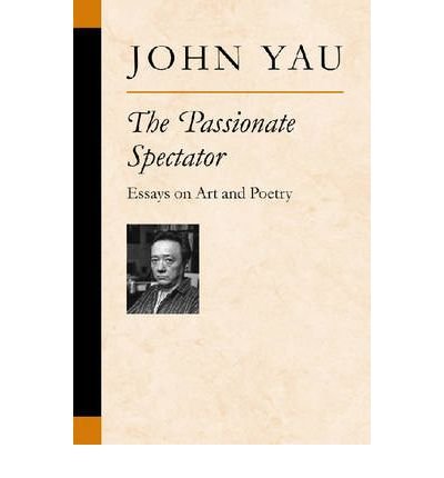 Cover for John Yau · The Passionate Spectator: Essays on Art and Poetry - Poets on Poetry (Paperback Book) (2006)