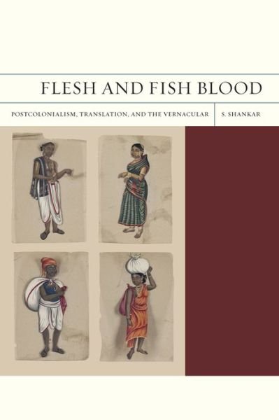 Cover for Subramanian Shankar · Flesh and Fish Blood: Postcolonialism, Translation, and the Vernacular - FlashPoints (Paperback Book) (2012)