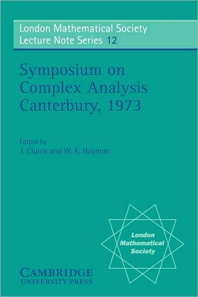 Cover for J Clunie · Proceedings of the Symposium on Complex Analysis Canterbury 1973 - London Mathematical Society Lecture Note Series (Paperback Book) (1974)