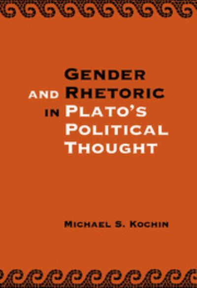 Cover for Kochin, Michael S. (Tel-Aviv University) · Gender and Rhetoric in Plato's Political Thought (Hardcover Book) (2002)