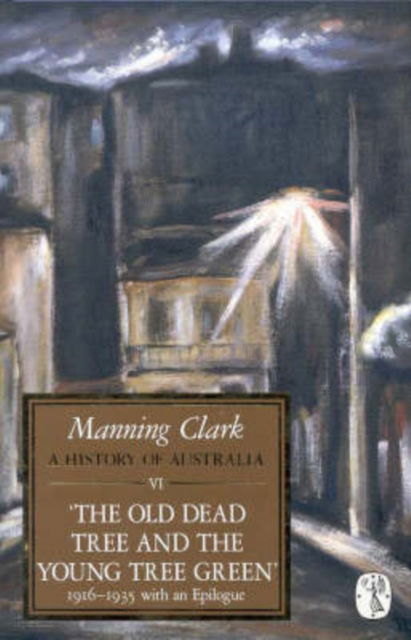 Cover for Manning Clark · History of Australia: the Old Dead Tree &amp; the Young Tree Green 1916-19355 With an Epilogue (Gebundenes Buch) (1987)