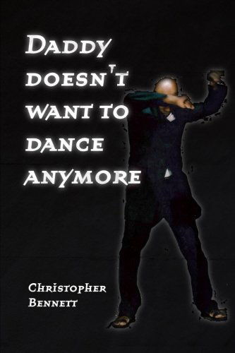 Cover for Christopher Bennett · Daddy Doesn't Want to Dance Anymore (Pocketbok) (2009)