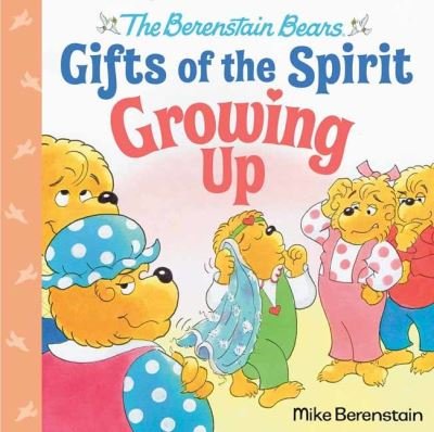 Cover for Mike Berenstain · Growing Up (Berenstain Bears Gifts of the Spirit) - Berenstain Bears Gifts of the Spirit (Hardcover Book) (2023)