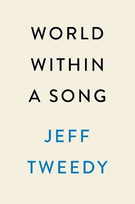 Cover for Jeff Tweedy · World Within a Song (Bound Book) (2023)