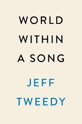 Cover for Jeff Tweedy · World Within a Song (Gebundesens Buch) (2023)