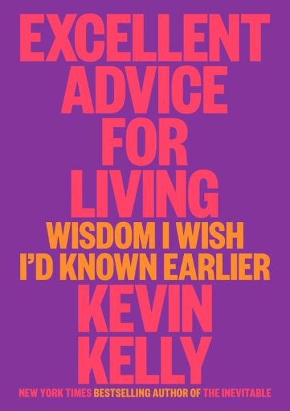 Cover for Kevin Kelly · Excellent Advice For Living: Wisdom I Wish I'd Known Earlier (Gebundenes Buch) (2023)