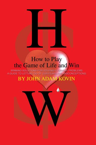 How to Play the Game of Life and Win: Winning Solutions for Solving Everyday Problems. a Guide to Letting Go of Our Fears and Misconceptions. - John Kovin - Kirjat - iUniverse, Inc. - 9780595759521 - maanantai 2. helmikuuta 2004
