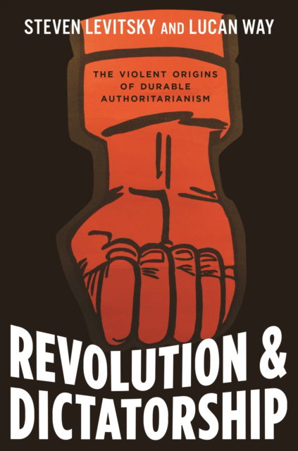 Cover for Steven Levitsky · Revolution and Dictatorship: The Violent Origins of Durable Authoritarianism (Hardcover bog) (2022)