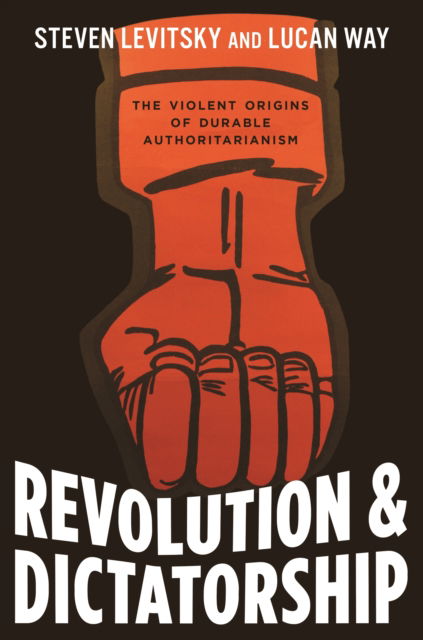 Cover for Steven Levitsky · Revolution and Dictatorship: The Violent Origins of Durable Authoritarianism (Inbunden Bok) (2022)