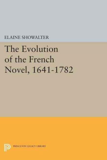 Cover for Elaine Showalter · The Evolution of the French Novel, 1641-1782 - Princeton Legacy Library (Paperback Bog) (2015)