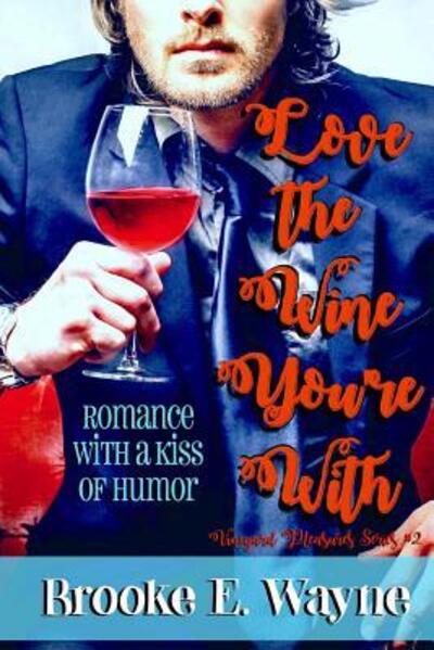 Cover for Brooke E Wayne · Love the Wine You're With (Paperback Book) (2017)