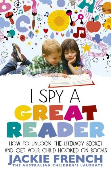 Cover for Jackie French · I Spy a Great Reader: How to Unlock the Literary Secret and Get Your Child Hooked on Books (Paperback Bog) (2017)
