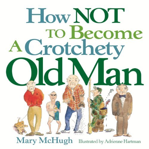 Cover for Mary Mchugh · How Not to Become a Crotchety Old Man (Pocketbok) [First edition] (2004)