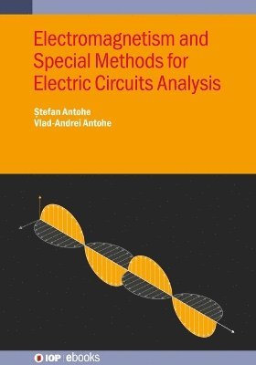 Electromagnetism and Special Methods for Electric Circuits Analysis - IOP ebooks - Antohe, Stefan (University of Bucharest, Romania) - Bøger - Institute of Physics Publishing - 9780750358521 - 30. januar 2025