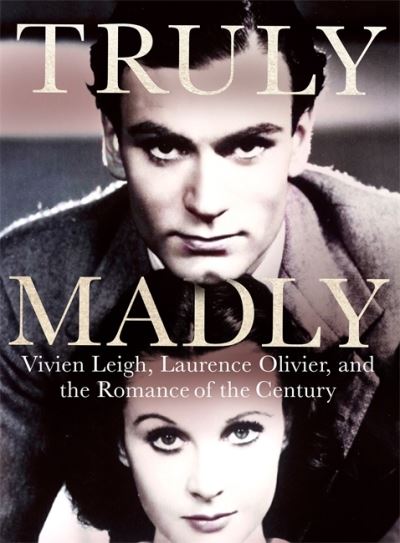 Cover for Stephen Galloway · Truly Madly: Vivien Leigh, Laurence Olivier and the Romance of the Century (Hardcover Book) (2022)