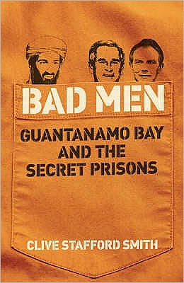 Cover for Clive Stafford Smith · Bad Men: Guantanamo Bay And The Secret Prisons (Paperback Book) (2008)