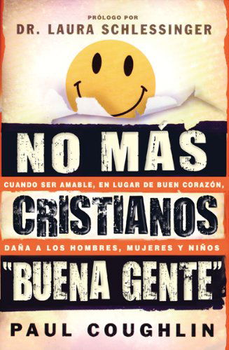 Cover for Paul Coughlin · No Mas Cristianos &quot;Buena Gente&quot;: Cuando Ser Agradable, en Lugar De Integro, Dana a Los Hombres, Mujeres Y Ninos = No More Christian Nice Guy (Taschenbuch) [Spanish edition] (2010)