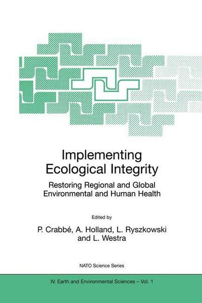 Cover for Philippe Crabbe · Implementing Ecological Integrity: Restoring Regional and Global Environmental and Human Health - NATO Science Series IV (Paperback Book) [Softcover reprint of the original 1st ed. 2000 edition] (2000)