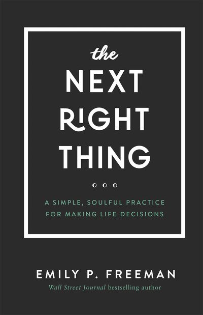 Cover for Emily P. Freeman · The Next Right Thing – A Simple, Soulful Practice for Making Life Decisions (Gebundenes Buch) (2019)
