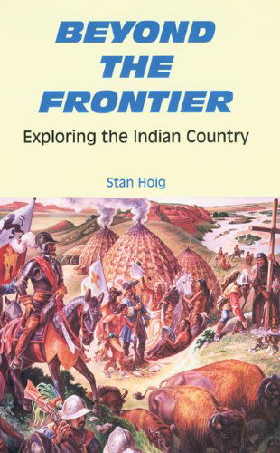 Cover for Stan Hoig · Beyond the Frontier: Exploring the Indian Country (Paperback Book) [Illustrated edition] (1998)