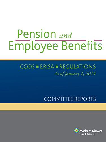 Cover for Wolters Kluwer Law &amp; Business · Pension and Employee Benefits Code Erisa Regulations As of January 1, 2014 (Committee Reports) (Paperback Book) [January 1, 2014 edition] (2014)