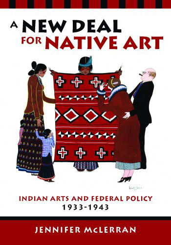 Cover for Jennifer McLerran · A New Deal for Native Art: Indian Arts and Federal Policy, 1933-1943 (Paperback Book) [Reprint edition] (2012)