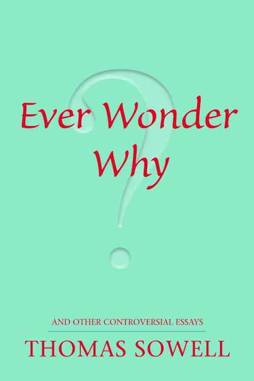 Ever Wonder Why?: and Other Controversial Essays - Thomas Sowell - Books - Hoover Institution Press,U.S. - 9780817947521 - November 30, 2006