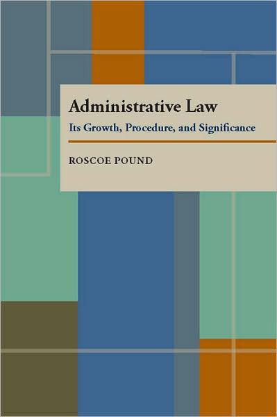 Cover for Roscoe Pound · Administrative Law: Its Growth, Procedure, and Significance (Taschenbuch) (1942)